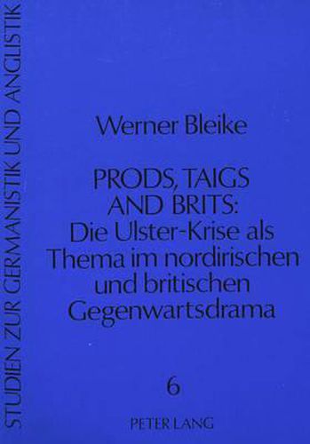 Cover image for Prods, Taigs, and Brits: Die Ulster-Krise ALS Thema Im Nordirischen Und Britischen Gegenwartsdrama