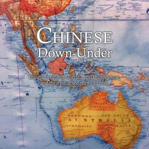 Cover image for Chinese Down-Under: Chinese people in Australia, their history here, and their influence, then and now.