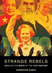 Cover image for Strange Rebels: 1979 and the Birth of the 21st Century