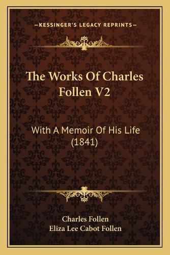 Cover image for The Works of Charles Follen V2: With a Memoir of His Life (1841)