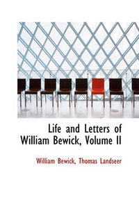 Cover image for Life and Letters of William Bewick, Volume II