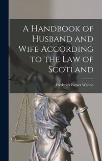 Cover image for A Handbook of Husband and Wife According to the Law of Scotland [microform]