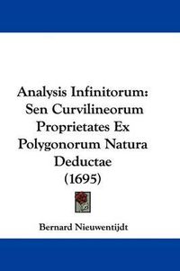 Cover image for Analysis Infinitorum: Sen Curvilineorum Proprietates Ex Polygonorum Natura Deductae (1695)