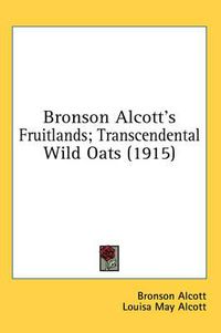 Cover image for Bronson Alcott's Fruitlands; Transcendental Wild Oats (1915)