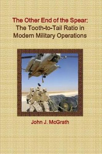 The Other End of the Spear: The Tooth-to-Tail Ratio in Modern Military Operations