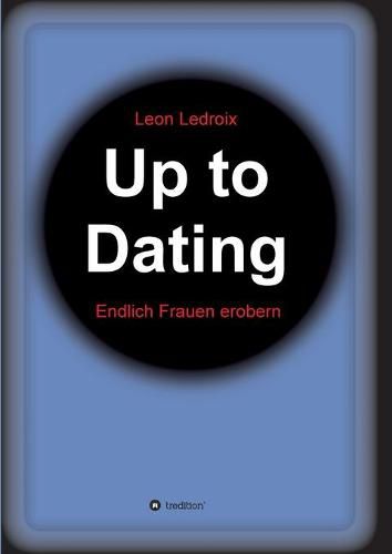 Cover image for Up to Dating: Endlich Frauen erobern