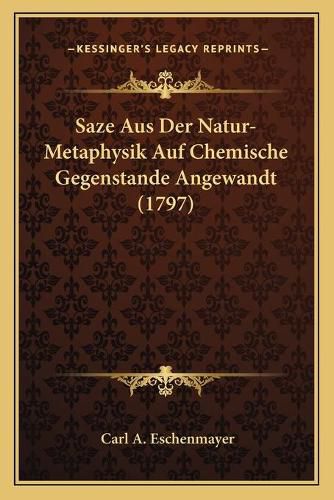 Cover image for Saze Aus Der Natur-Metaphysik Auf Chemische Gegenstande Angewandt (1797)