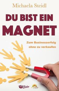 Cover image for Du Bist Ein Magnet: Zum Businesserfolg Ohne Zu Verkaufen