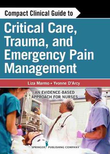 Cover image for Compact Clinical Guide to Critical Care, Trauma, and Emergency Pain Management: An Evidence-Based Approach for Nurses
