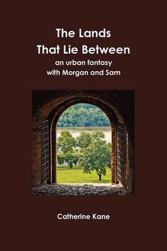 Cover image for The Lands That Lie Between- an Urban Fantasy with Morgan and Sam