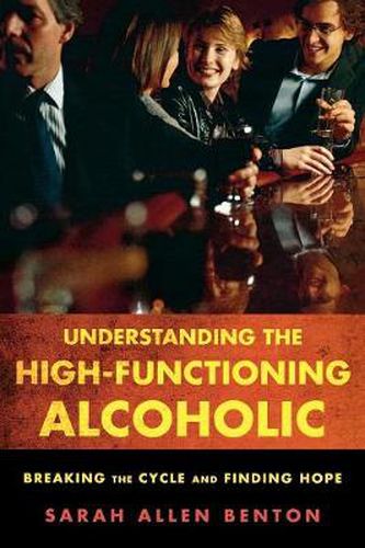 Understanding the High-Functioning Alcoholic: Breaking the Cycle and Finding Hope