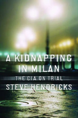 Cover image for A Kidnapping in Milan: The CIA on Trial