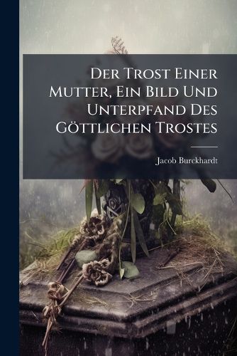 Cover image for Der Trost Einer Mutter, Ein Bild Und Unterpfand Des Goettlichen Trostes