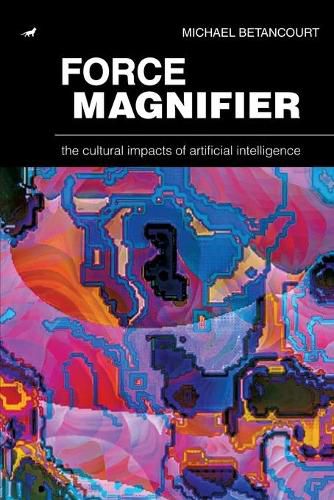 Cover image for Force Magnifier: The Cultural Impacts of Artificial Intelligence