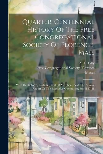 Cover image for Quarter-centennial History Of The Free Congregational Society Of Florence, Mass