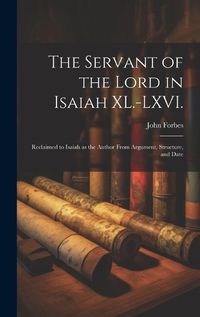 Cover image for The Servant of the Lord in Isaiah XL.-LXVI.