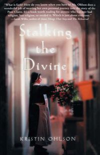 Cover image for Stalking the Divine: Contemplating Faith with the Poor Clares