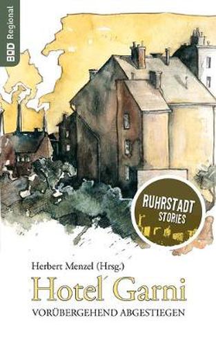 Cover image for Hotel Garni: vorubergehend abgestiegen / Ruhrstadtstories