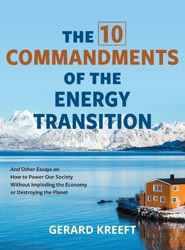 Cover image for The 10 Commandments of the Energy Transition: And Other Essays on How to Power Our Society Without Imploding the Economy or Destroying the Planet