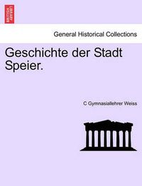 Cover image for Geschichte Der Stadt Speier.