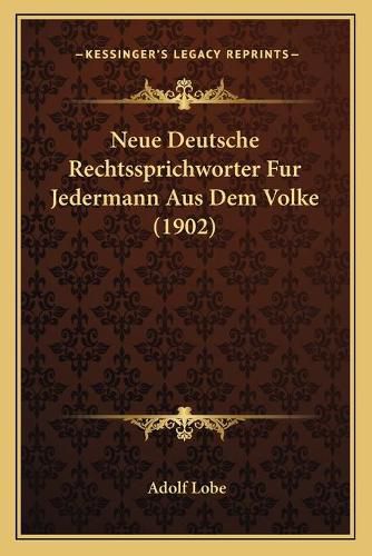 Neue Deutsche Rechtssprichworter Fur Jedermann Aus Dem Volke (1902)