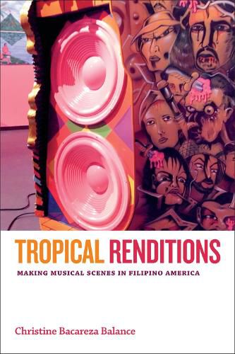 Cover image for Tropical Renditions: Making Musical Scenes in Filipino America