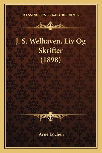 Cover image for J. S. Welhaven, LIV Og Skrifter (1898)