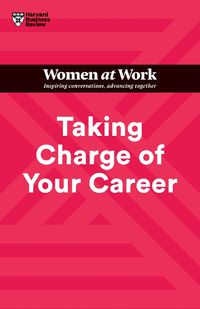 Cover image for Taking Charge of Your Career (HBR Women at Work Series)