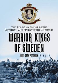 Cover image for Warrior Kings of Sweden: The Rise of an Empire in the Sixteenth and Seventeenth Centuries
