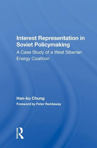 Interest Representation in Soviet Policymaking: A Case Study of a West Siberian Energy Coalition