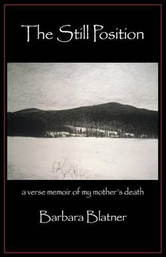 Cover image for The Still Position: A Verse Memoir of My Mother's Death