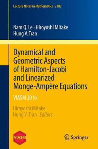 Dynamical and Geometric Aspects of Hamilton-Jacobi and Linearized Monge-Ampere Equations: VIASM 2016