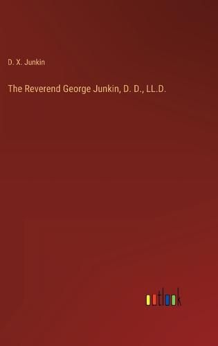 Cover image for The Reverend George Junkin, D. D., LL.D.