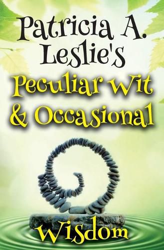 Cover image for Patricia A. Leslie's Peculiar Wit & Occasional Wisdom