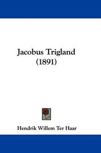 Cover image for Jacobus Trigland (1891)