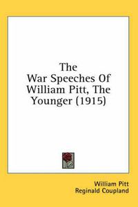 Cover image for The War Speeches of William Pitt, the Younger (1915)