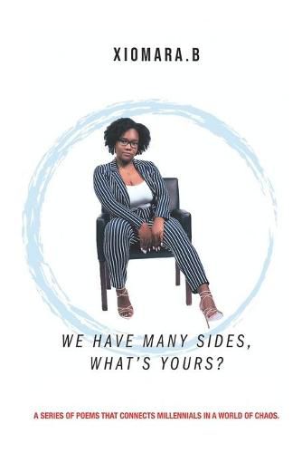 Cover image for We Have Many Sides, What's Yours?: A Series of Poems That Connects Millennials In A Wold of Chaos