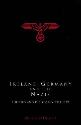 Cover image for Ireland, Germany and the Nazis: Politics and Diplomacy, 1919-1939