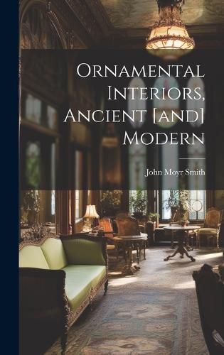 Cover image for Ornamental Interiors, Ancient [and] Modern