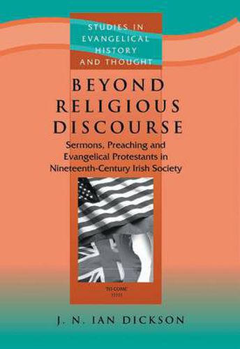 Cover image for Beyond Religious Discourse: Sermons, Preaching & Evangelical Protestants in 19th Century Irich Society