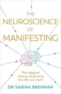 Cover image for The Neuroscience of Manifesting