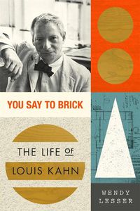 Cover image for You Say to Brick: The Life of Louis Kahn