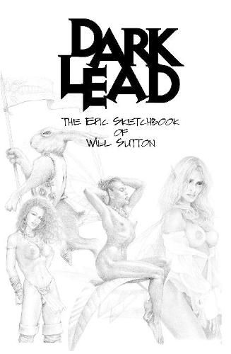 Cover image for Dark Lead, the epic sketchbook of Will Sutton