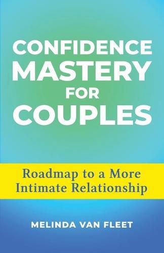 Confidence Mastery for Couples- Roadmap to a More Intimate Relationship