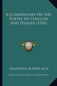 Cover image for A Commentary on the Poetry of Chaucer and Spenser (1920)