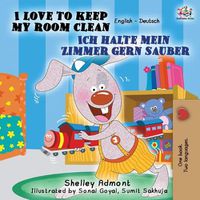 Cover image for I Love to Keep My Room Clean Ich halte mein Zimmer gern sauber: English German Bilingual Edition