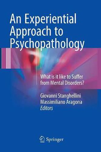 An Experiential Approach to Psychopathology: What is it like to Suffer from Mental Disorders?