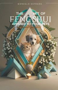 Cover image for The Art of Feng Shui applied to your Pets