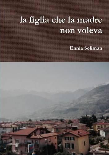 Cover image for La Figlia Che La Madre Non Voleva