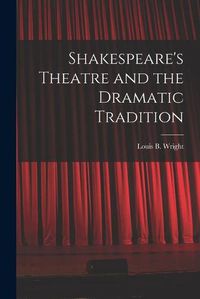 Cover image for Shakespeare's Theatre and the Dramatic Tradition